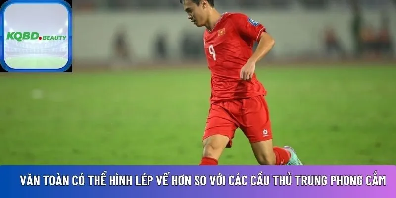 Văn Toàn cao bao nhiêu?
